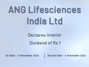ANG Lifesciences India Ltd Declares Rs 1 Interim Dividend for Q2FY22