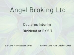 Angel Broking Ltd Declares Rs 5.7 Interim Dividend for Q2FY22