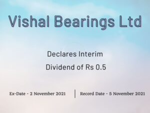 Vishal Bearings Ltd Declares Rs 0.5 Interim Dividend for Q2FY22