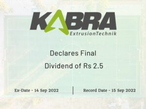 Kabra Extrusion Technik Ltd Declares Rs 3 Final Dividend for FY22