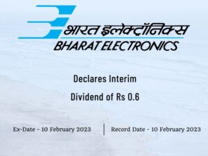 Bharat Electronics Ltd Declares Rs 0.6 Interim Dividend for Q3FY23
