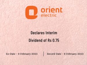 Orient Electric Ltd Declares Rs 0.75 Interim Dividend for Q3FY23