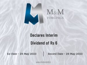 M.M. Forgings Ltd Declares Rs 6 Interim Dividend for FY 2022-23